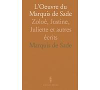 L'Oeuvre du Marquis de Sade: Zoloé, Justine, Juliette et autres écrits