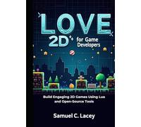 LÖVE 2D for Game Developers: A Beginner’s Guide to Building 2D Games from Scratch