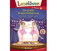 Loewe Erstlesebüc Leselöwen 1. Klasse - Die große Ballett-Aufführung: (Hardback)
