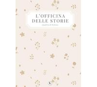 L'officina delle storie: Planner per scrittori e creativi | Organizza idee, costruisci la tua routine di scrittura, monitora i progressi e trasforma le tue storie in un romanzo completo