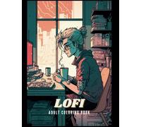 Lofi - Coloring Book For Adults,Stress Relieving, Coloring Book for Women and Men, 100+: Paperback - Large Print