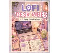 Lofi Desk Setup Vibes: An Aesthetic Coloring Book of Cozy Desk Setups, Chill Spaces & ASMR Moments