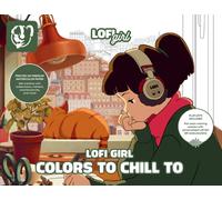 Lofi Girl Colors to Chill To : A Cozy Coloring Escape Paired with Curated Playlists