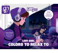 Lofi Girl Colors to Relax To : A Mindful Coloring Escape Paired with Curated Playlists