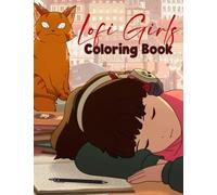 Lofi Girls Coloring Book: Peaceful and Calming Coloring Pages with Cozy and Cute Girls Enjoying Lofi and Chill Music Illustrations For All Ages To Reduce Stress And Boost Relaxation