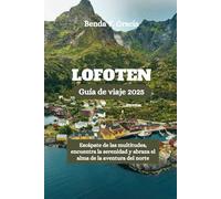 LOFOTEN Guía de viaje 2025: Escápate de las multitudes, encuentra la serenidad y abraza el alma de la aventura del norte