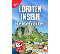 Lofoten Inseln Reiseführer 2025: Eine Reise von Svolvær zu 50+ Top-Sehenswürdigkeiten, Geheimtipps & Abenteuern mit Reisetipps in Norwegen (Neuer Reiseführer)
