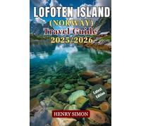 LOFOTEN ISLAND (NORWAY) TRAVEL GUIDE 2025/2026: “Discover Norway’s Arctic Paradise with Scenic Villages, Midnight Sun, Northern Lights, Adventure Trails, and Local Food Experiences”