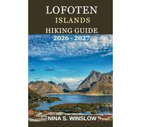 LOFOTEN ISLANDS HIKING GUIDE 2026 - 2027: A Complete Guide to Scenic Peaks, Coastal Trails, and Arctic Landscapes of Northern Norway (The Ultimate Hiking Guide Series)
