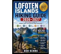 Lofoten Islands Hiking Guide 2026-2027: Scenic Arctic Trails, Fjord Adventures, Local Secrets & Practical Travel Planning for Independent Explorers (Ultimate Hiking & Adventure Series)
