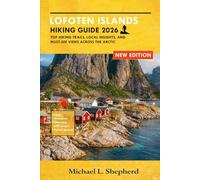 Lofoten Islands Hiking Guide 2026: Top Hiking Trails, Local Insights, and Must-See Views Across the Arctic