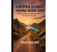 LOFOTEN ISLANDS HIKING GUIDE 2026: Ultimate Norway Trekking Handbook for Epic Arctic Trails (TRAILBLAZERS SERIES)