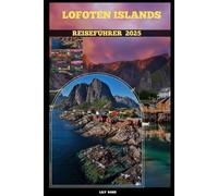 LOFOTEN ISLANDS REISEFÜHRER 2025 (TRAVELER ROUTES GUIDE)