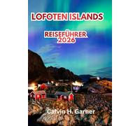 Lofoten Islands Reiseführer 2026: Entdecken Sie Arctic Peaks, Nordlichter, Mitternachtssonne, Fischerdörfer, Wanderwege und wichtige Reisetipps für Norwegen