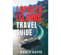 LOFOTEN ISLANDS TRAVEL GUIDE 2024: “The complete insider guide to exploring the best of Lofoten islands, Norway fjords, beaches, cuisines, insider ... shopping, hikin (Discovery Diaries)