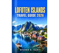 LOFOTEN ISLANDS TRAVEL GUIDE 2026: Navigate Like a Pro with Expert Tips on Arctic Coastlines, Fjords, Mountain Trails, Northern Lights Views, and Easy-to-Follow Itineraries