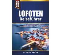 Lofoten Reiseführer 2026: Entdecken Sie arktische Abenteuer, Nordlichtertouren, malerische Wanderungen, lokale Küche und versteckte Schätze auf Norwegens Inseln