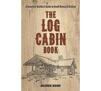 Log Cabin Book: A Complete Builder's Guide to Small Homes and Shelters (Dover Crafts: Building & Construction)