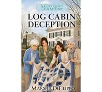 Log Cabin Deception: A Cozy Mystery of Small Town Secrets and Hidden Talents (A Cozy Quilts Club Mystery)