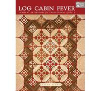 Log Cabin Fever: Innovative Designs for Traditional Quilts