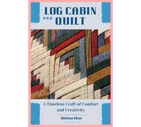 Log Cabin Quilt: A Timeless Craft of Comfort and Creativity