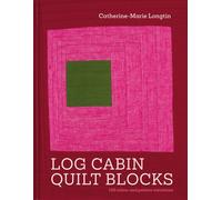 Log Cabin Quilt Blocks : 100 colour and pattern variations