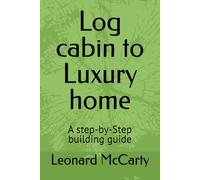 Log cabin to Luxury home: A step-by-Step building guide