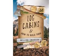 Log Cabins and How to Build Them