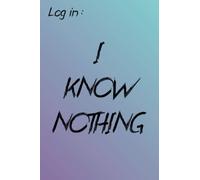 Log in: " I Know Nothing " Password Book ( With Space for Websites, Usernames, Log in , Passwords and Notes ) ; Password Notebook for Home & Office ; Alphabetical with Tabs