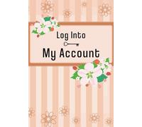 Log Into My Account: Logbook for All of Your Internet Accounts, Passwords and Login Information