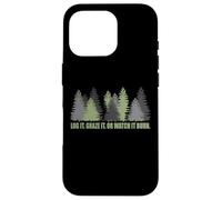 Log It Graze It Or Watch It Burn Help Prevent Forest Fires Case for iPhone 16 Pro