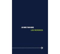 Log more than hours - log memories.: Lined Journal for Flight Notes, Training, or Daily Writing | 120 Pages | 6x9 Softcover | Ideal Pilot Gift for ... Inspirational Flying Quotes | Aviation Lovers