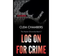 Log On for Crime: The Hacker Chronicles Book 2
