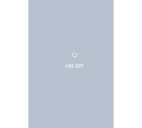 LOG OUT: The Final Session Logbook: A Legacy Journal for Last Words and Final Wishes