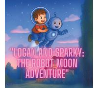 Logan and Sparky - The Robot Moon Adventure: Cute adventure with two friends far from home