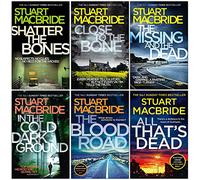 Logan Mcrae Series 7-12 Collection 6 Books Set By Stuart Macbride (Shatter the Bones, Close to the Bone, The Missing and the Dead, In the Cold Dark Ground, The Blood Road, All That’s Dead)