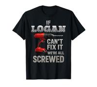 Logan Name If Cant Fix It Personal Man Husband Handy Manly T-Shirt