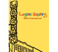 Logan Square Kid ABC Coloring Book: Color Your Way Through Chicago’s Logan Square
