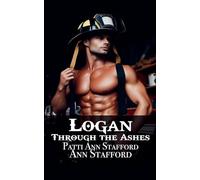 Logan - Through the Ashes: 1 (Maple Creek Fire & Rescue)
