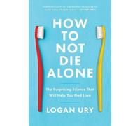 How to Not Die Alone, Logan Ury, Paperback