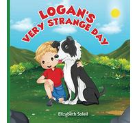 Logan's Very Strange Day: An Illustrated Children's Adventure Story Book (Logan's Adventure Stories)