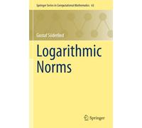 Logarithmic Norms (Springer Series in Computational Mathematics, 63)