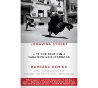 Logavina Street: Life and Death in a Sarajevo Neighborhood