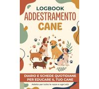 Logbook Addestramento Cane: Diario e schede quotidiane per educare il tuo cucciolo | Adatto a tutte le razze