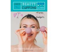 LogBook BEAUTY CUPPING on FACE - Aesthetic VACUUM treatment + BONUS BEAUTY GADGETS - ENGLISH version: INTEGRATIVE FACIAL CUPPING: Lymphatic drainage ... Anatomy Cards/Massage with Beauty Gadgets