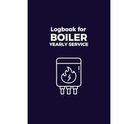 Logbook for Boiler Yearly Service: A Logbook for Recording the Service for Your Property's Boiler. Boiler Service Book to Record Who Serviced the Boiler and All Maintenance Details.