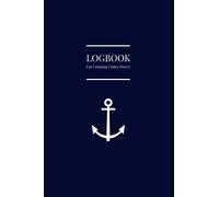 Logbook for Cruising Under Power: A comprehensive motor cruiser logbook for enthusiasts, experts and novices. Yachtmaster navigation log book.