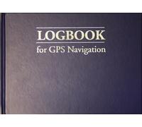 Logbook for GPS Navigation : Compact, for Small Chart Tables