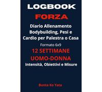 Logbook Forza: Diario Allenamento Bodybuilding, Pesi e Cardio per Palestra o Casa. 12 Settimane con %1RM, RPE, Intensità, Obiettivi e Misure. Formato 6x9 Uomo/Donna