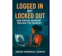 LOGGED IN BUT LOCKED OUT: Can Virtual Worship Replace the Church?